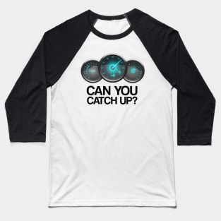 Can You Catch Up? Baseball T-Shirt